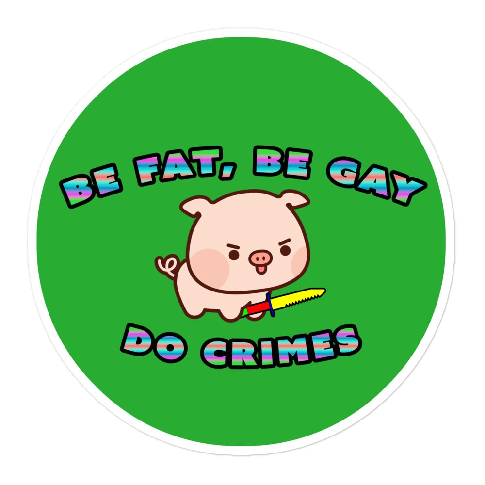 Be Fat, Be Gay, Do Crimes Stickers